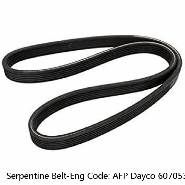 Serpentine Belt-Eng Code: AFP Dayco 6070535