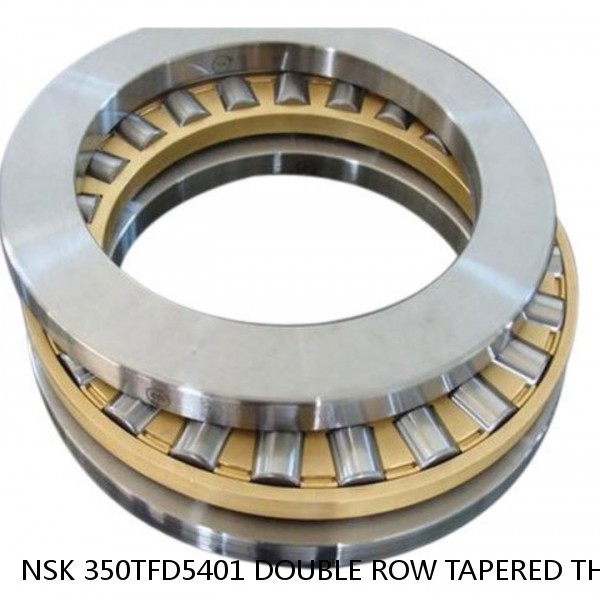 NSK 350TFD5401 DOUBLE ROW TAPERED THRUST ROLLER BEARINGS