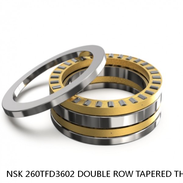 NSK 260TFD3602 DOUBLE ROW TAPERED THRUST ROLLER BEARINGS